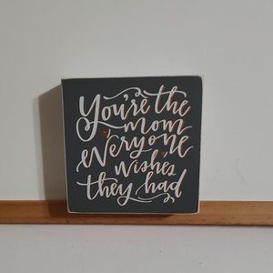 Mom Sign - You're the Mom Everyone Wishes They Had